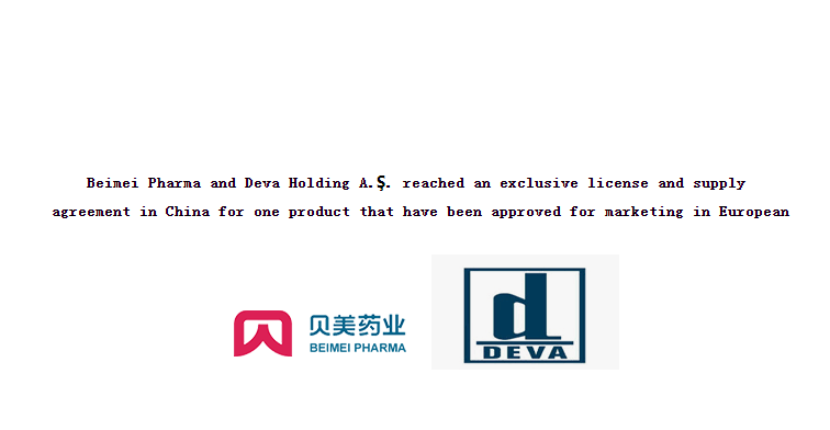 Beimei Pharma and Deva Holding A.Ş. reached an exclusive license and supply agreement in China for one product that have been approved for marketing in European